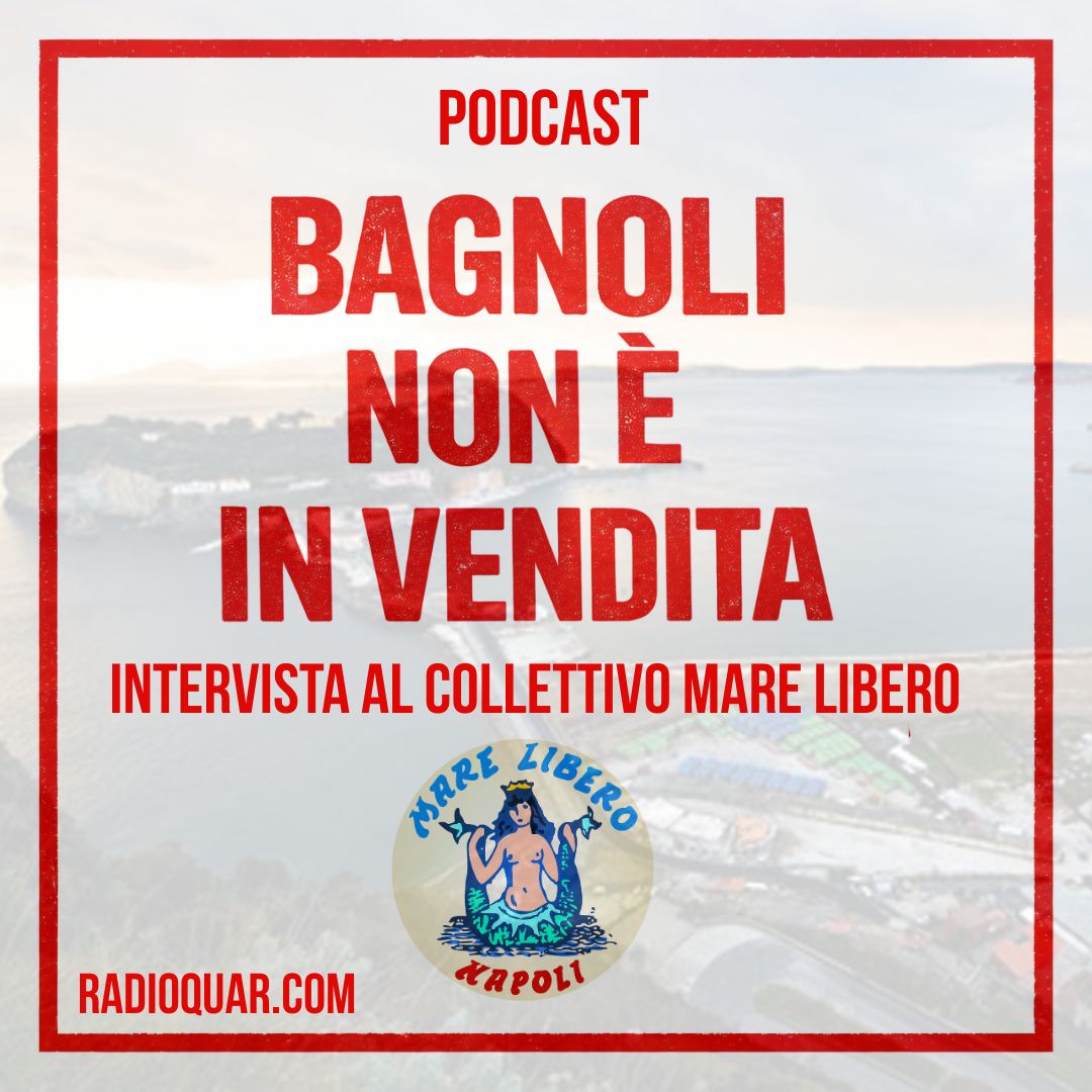 S01E102 – BAGNOLI NON È  IN VENDITA – intervista al collettivo MARE LIBERO NAPOLI